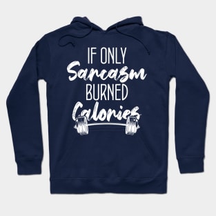 If Only Sarcasm Burned Calories Funny Colored Cute Gym Gift For sports lovers Hoodie